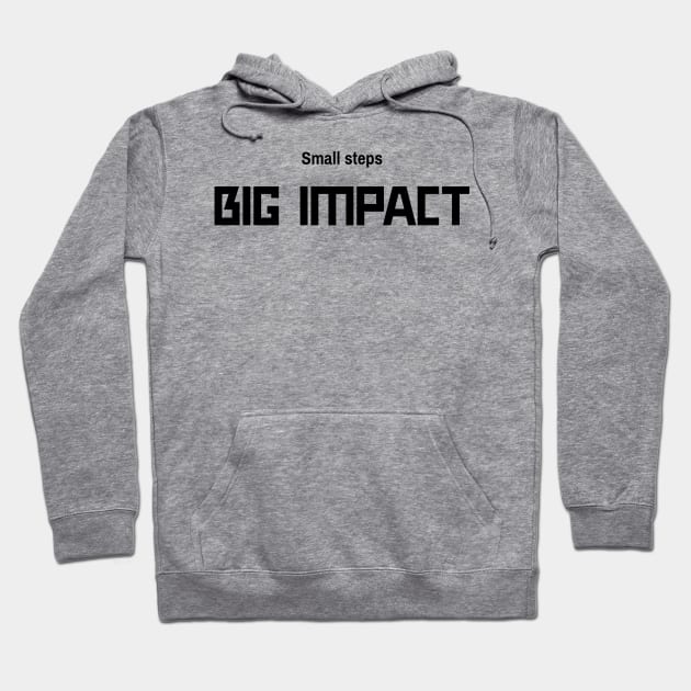 Small steps BIG IMPACT Hoodie by B-shirts